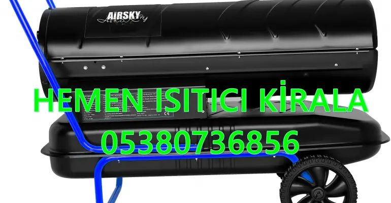 Nem Kurutma Isımak Mazotlu Isıtıcı Kiralama Bahçelievler ve Çiğli ve Karabağlar