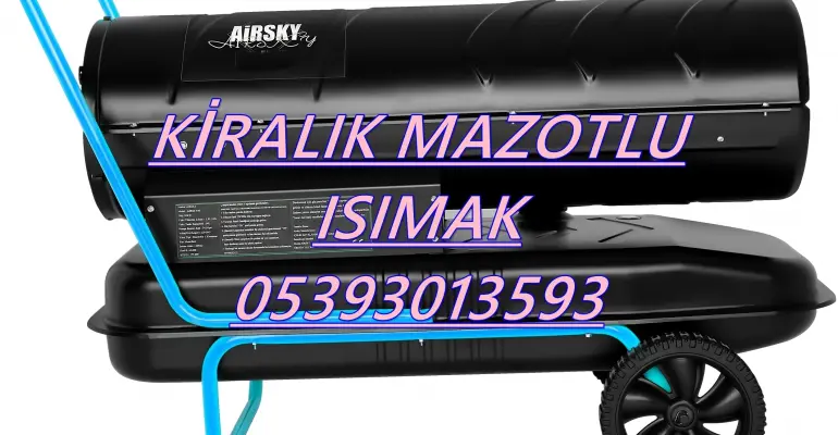 Nem Kurutma Isımak Mazotlu Isıtıcı Kiralama Çatalca ve Şanlıurfa ve Konak