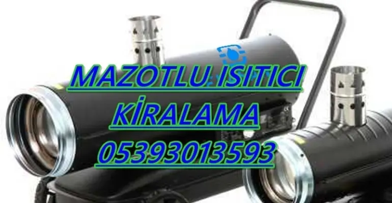 Nem Kurutma Isımak Mazotlu Isıtıcı Kiralama Kartal ve Bitlis ve Karabağlar