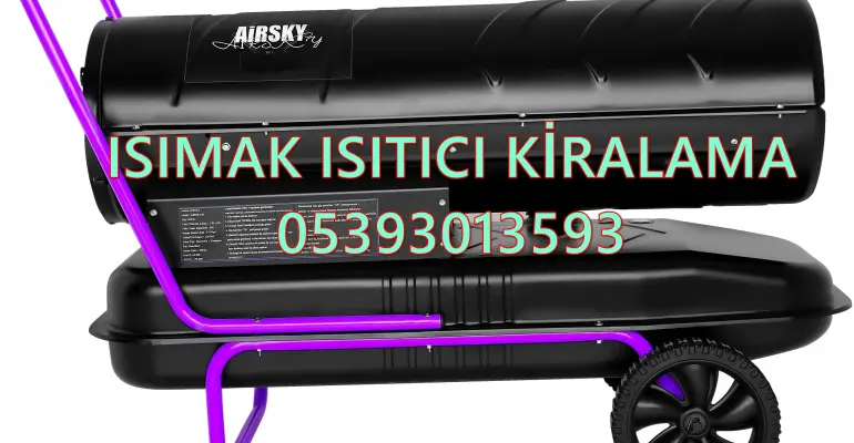 Nem Kurutma Isımak Mazotlu Isıtıcı Kiralama Kayseri ve Samsun ve Sakarya
