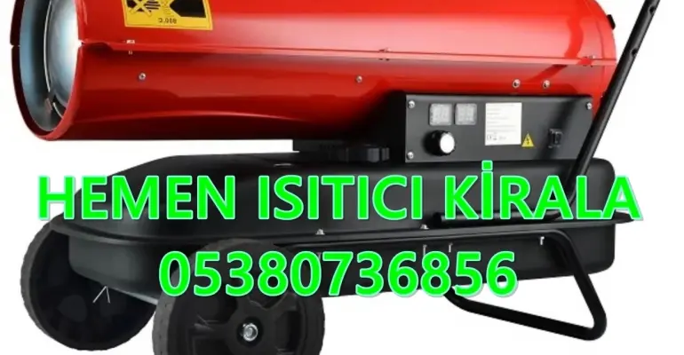 Nem Kurutma Isımak Mazotlu Isıtıcı Kiralama Manisa ve Esenyurt ve Gaziantep