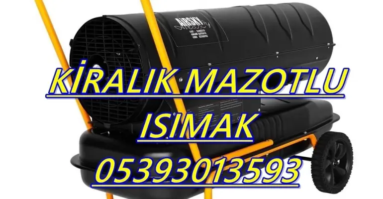 Nem Kurutma Isımak Mazotlu Isıtıcı Kiralama Rize ve Muğla ve İzmir