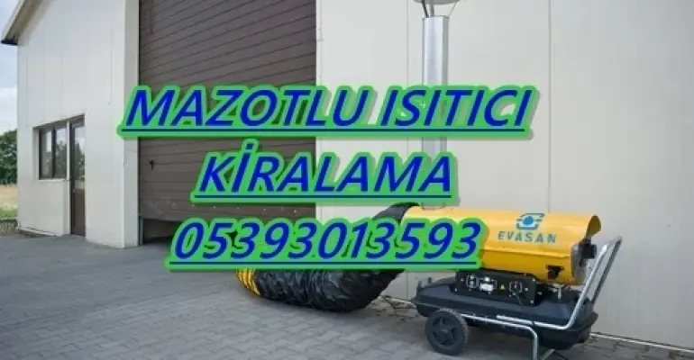 Nem Kurutma Isımak Mazotlu Isıtıcı Kiralama Sarıyer ve Bayburt ve Balıkesir