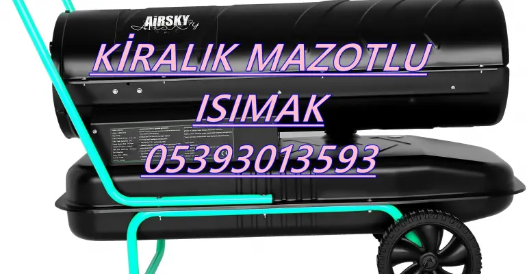 Nem Kurutma Isımak Mazotlu Isıtıcı Kiralama Şişli ve Büyükçekmece ve Gümüşhane